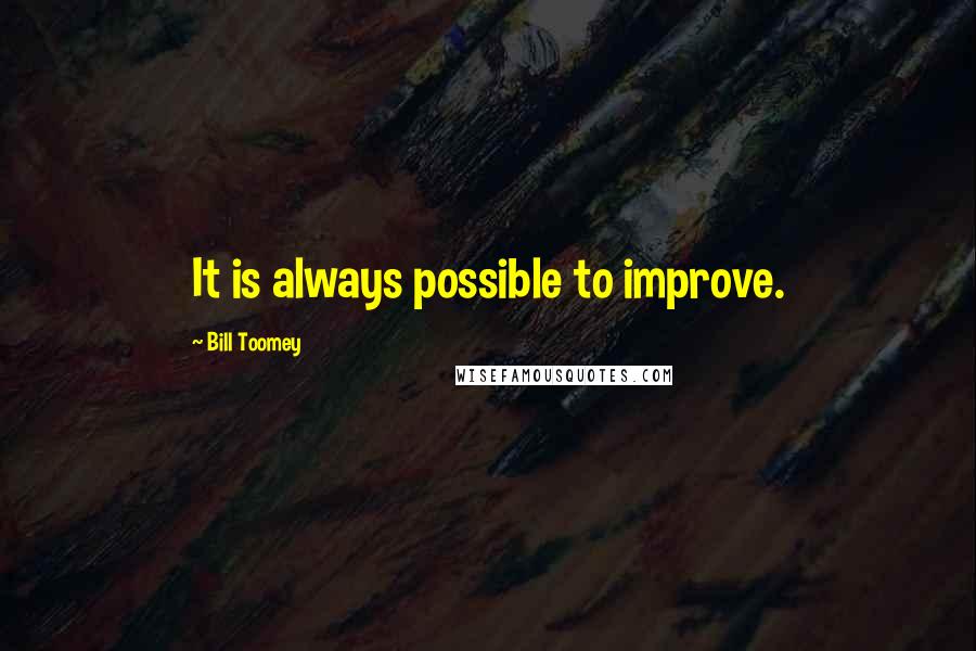 Bill Toomey Quotes: It is always possible to improve.