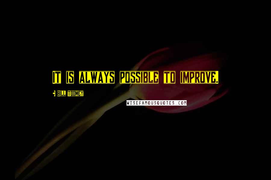 Bill Toomey Quotes: It is always possible to improve.