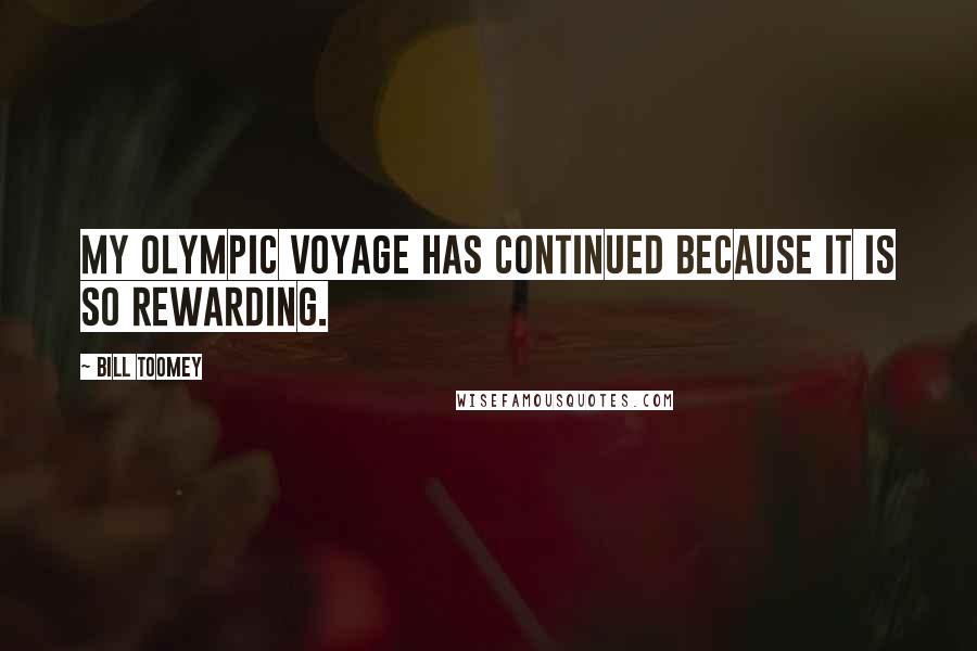 Bill Toomey Quotes: My Olympic voyage has continued because it is so rewarding.