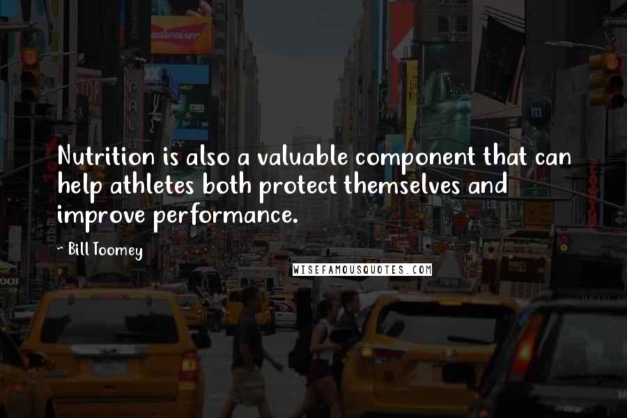 Bill Toomey Quotes: Nutrition is also a valuable component that can help athletes both protect themselves and improve performance.