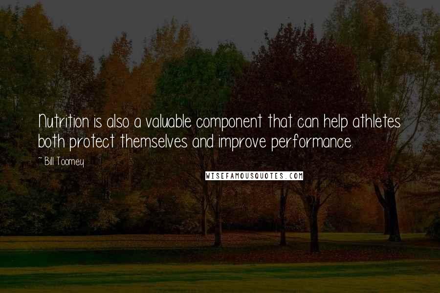 Bill Toomey Quotes: Nutrition is also a valuable component that can help athletes both protect themselves and improve performance.