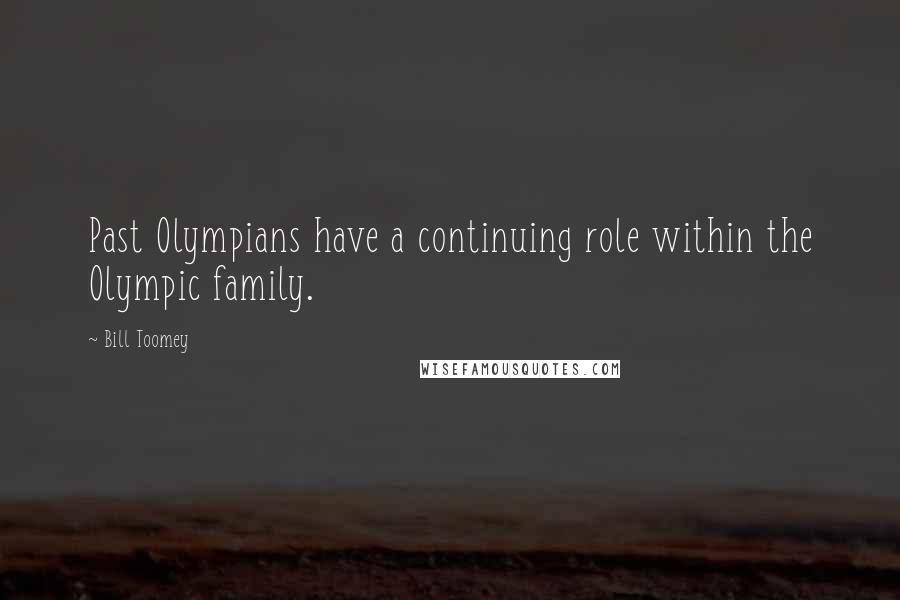 Bill Toomey Quotes: Past Olympians have a continuing role within the Olympic family.