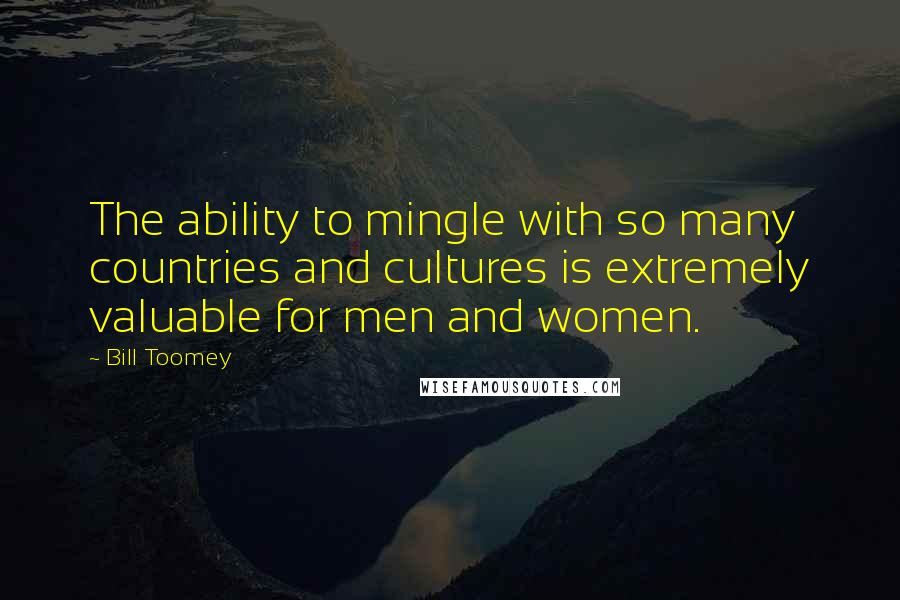 Bill Toomey Quotes: The ability to mingle with so many countries and cultures is extremely valuable for men and women.