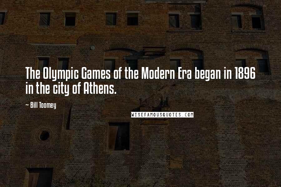 Bill Toomey Quotes: The Olympic Games of the Modern Era began in 1896 in the city of Athens.