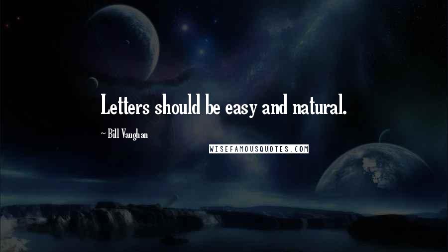 Bill Vaughan Quotes: Letters should be easy and natural.