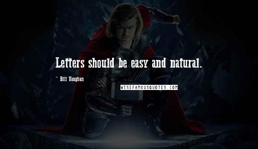 Bill Vaughan Quotes: Letters should be easy and natural.