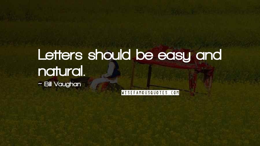 Bill Vaughan Quotes: Letters should be easy and natural.