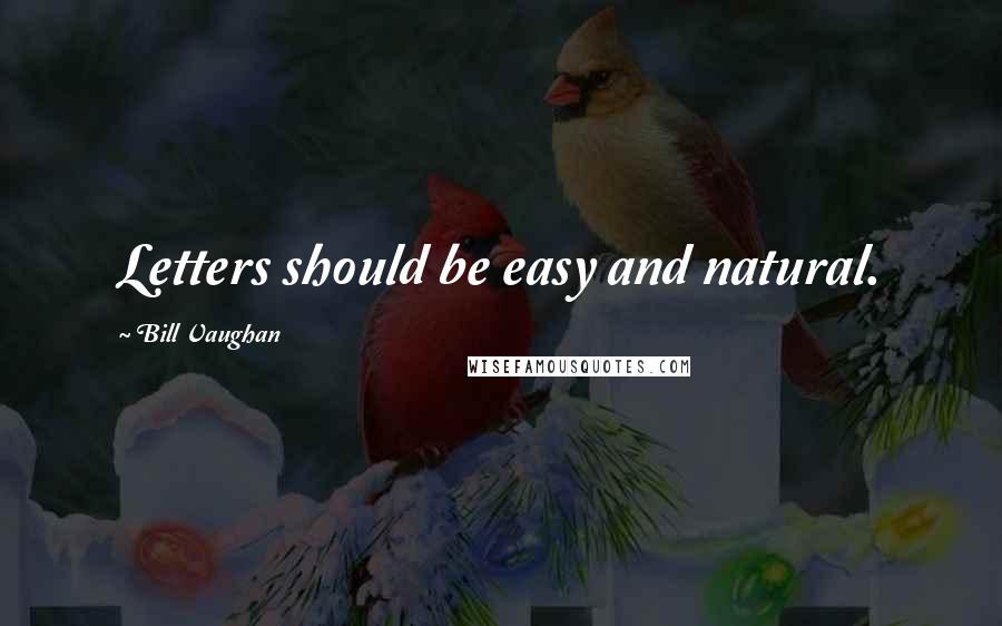 Bill Vaughan Quotes: Letters should be easy and natural.