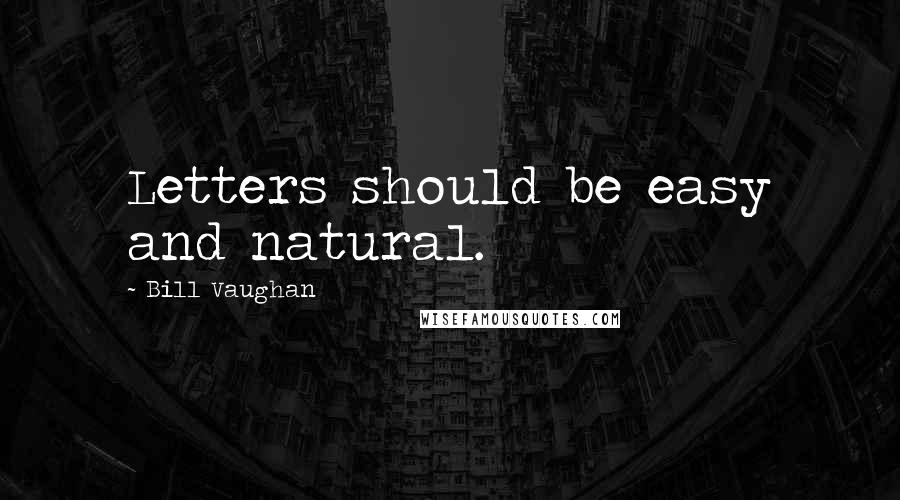 Bill Vaughan Quotes: Letters should be easy and natural.