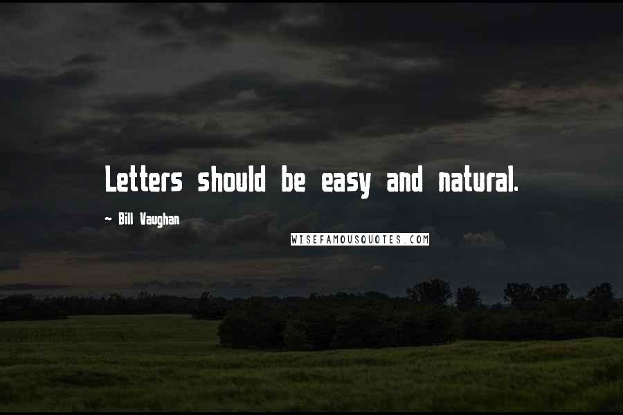 Bill Vaughan Quotes: Letters should be easy and natural.