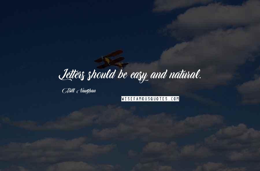 Bill Vaughan Quotes: Letters should be easy and natural.