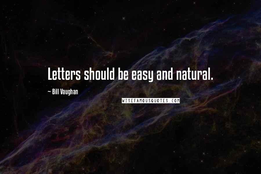 Bill Vaughan Quotes: Letters should be easy and natural.