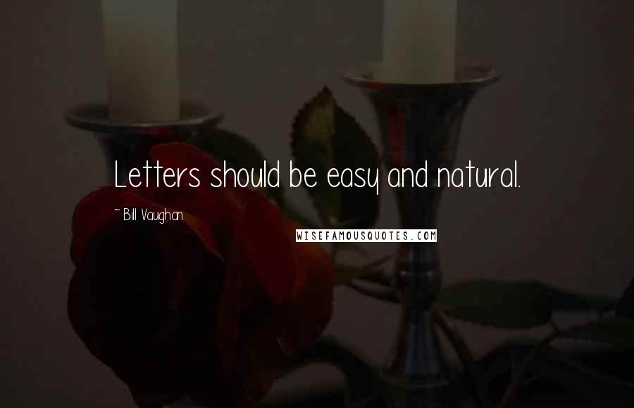 Bill Vaughan Quotes: Letters should be easy and natural.