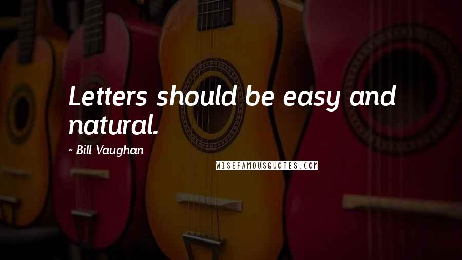 Bill Vaughan Quotes: Letters should be easy and natural.
