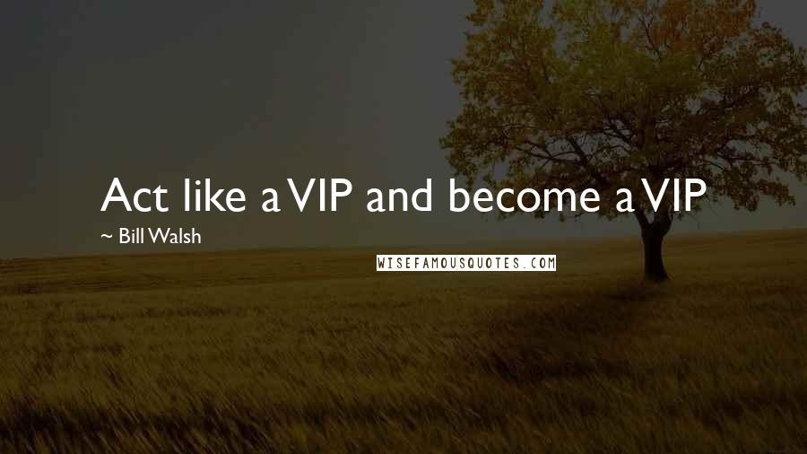 Bill Walsh Quotes: Act like a VIP and become a VIP