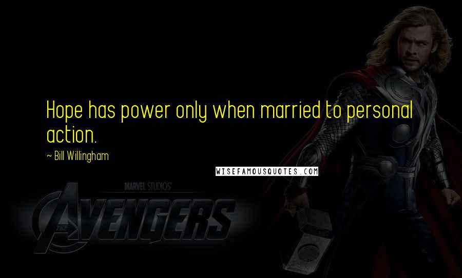 Bill Willingham Quotes: Hope has power only when married to personal action.