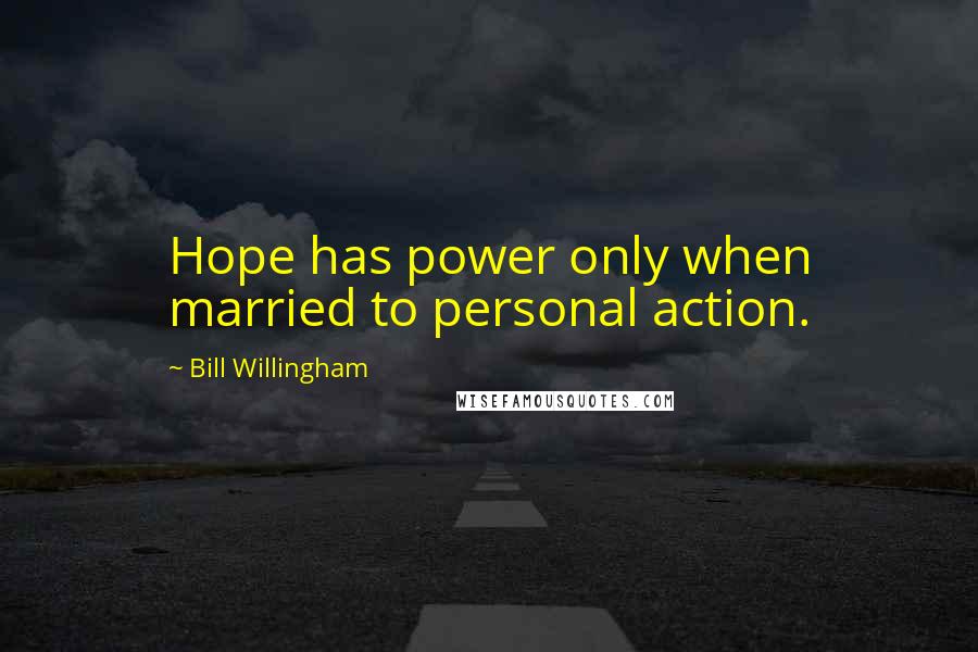 Bill Willingham Quotes: Hope has power only when married to personal action.