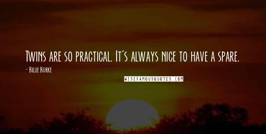 Billie Burke Quotes: Twins are so practical. It's always nice to have a spare.