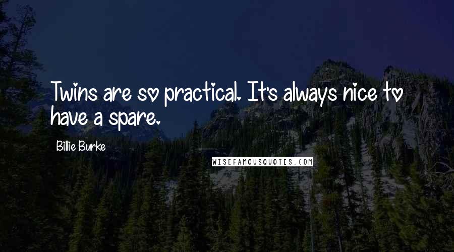 Billie Burke Quotes: Twins are so practical. It's always nice to have a spare.