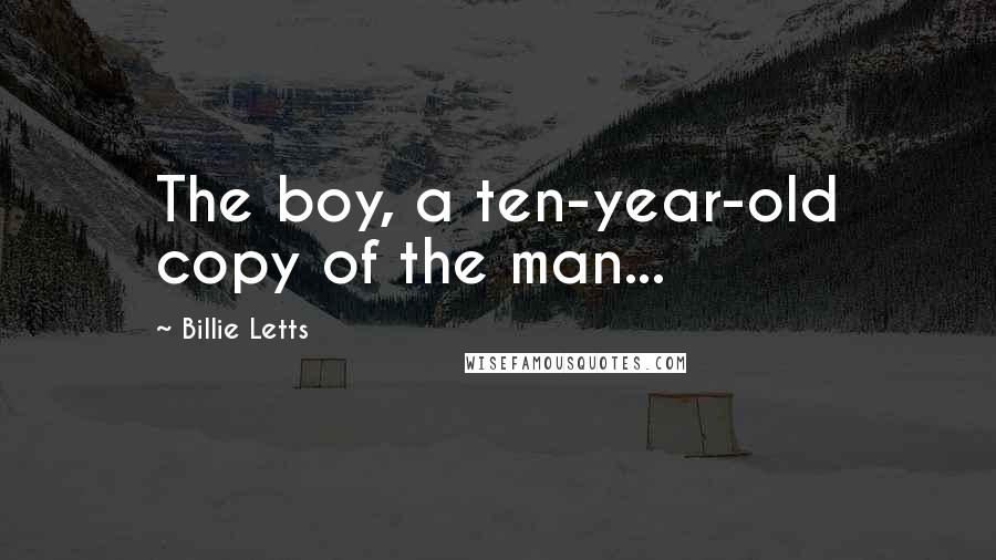 Billie Letts Quotes: The boy, a ten-year-old copy of the man...