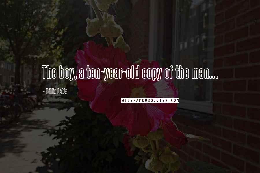 Billie Letts Quotes: The boy, a ten-year-old copy of the man...