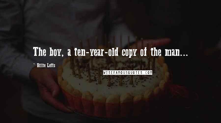 Billie Letts Quotes: The boy, a ten-year-old copy of the man...