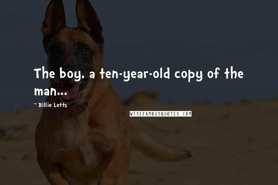 Billie Letts Quotes: The boy, a ten-year-old copy of the man...