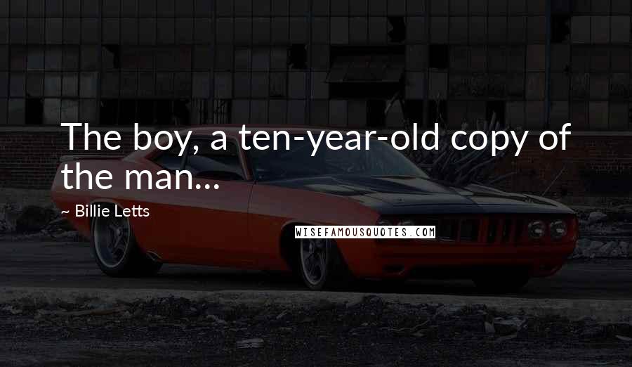 Billie Letts Quotes: The boy, a ten-year-old copy of the man...