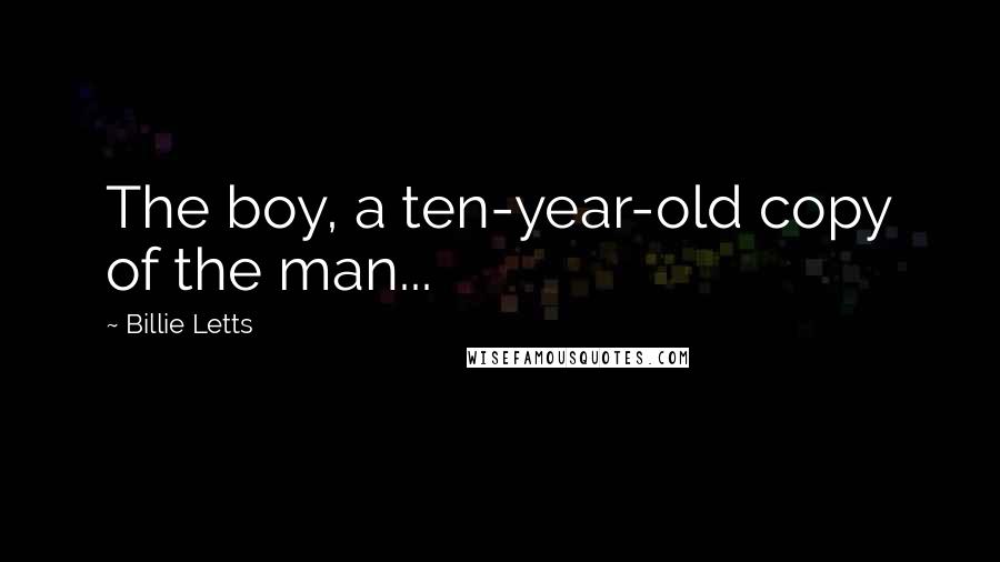 Billie Letts Quotes: The boy, a ten-year-old copy of the man...