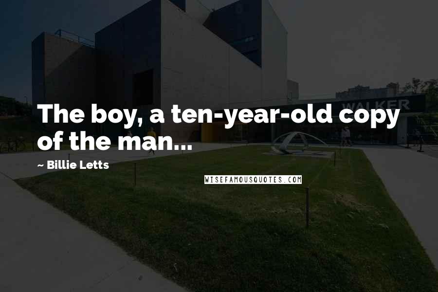 Billie Letts Quotes: The boy, a ten-year-old copy of the man...