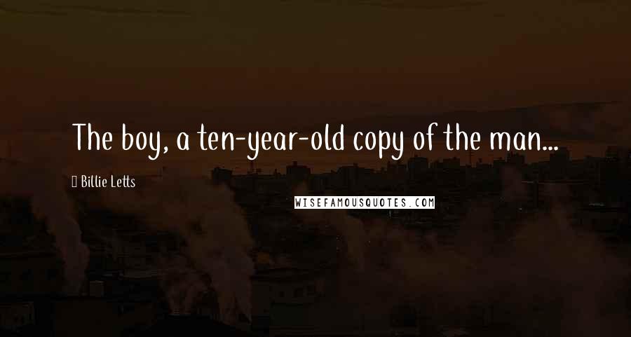 Billie Letts Quotes: The boy, a ten-year-old copy of the man...