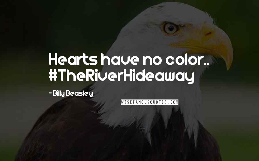 Billy Beasley Quotes: Hearts have no color.. #TheRiverHideaway