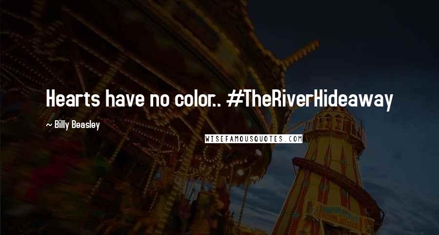 Billy Beasley Quotes: Hearts have no color.. #TheRiverHideaway