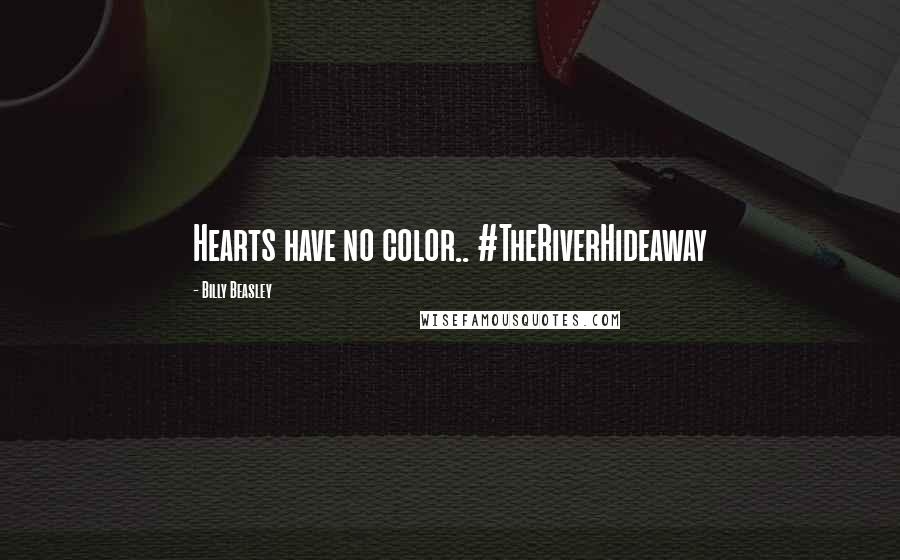 Billy Beasley Quotes: Hearts have no color.. #TheRiverHideaway