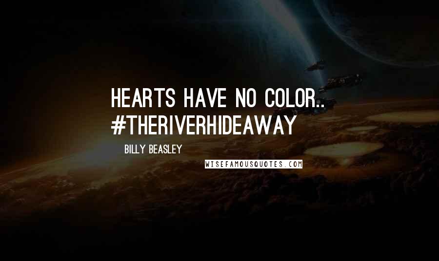 Billy Beasley Quotes: Hearts have no color.. #TheRiverHideaway