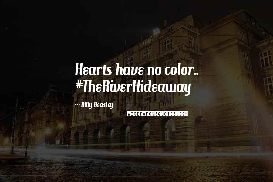 Billy Beasley Quotes: Hearts have no color.. #TheRiverHideaway