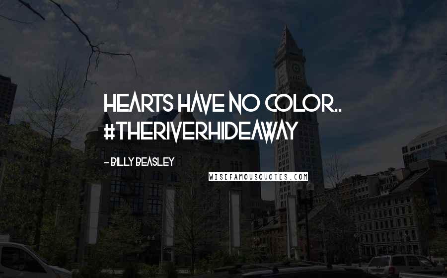 Billy Beasley Quotes: Hearts have no color.. #TheRiverHideaway