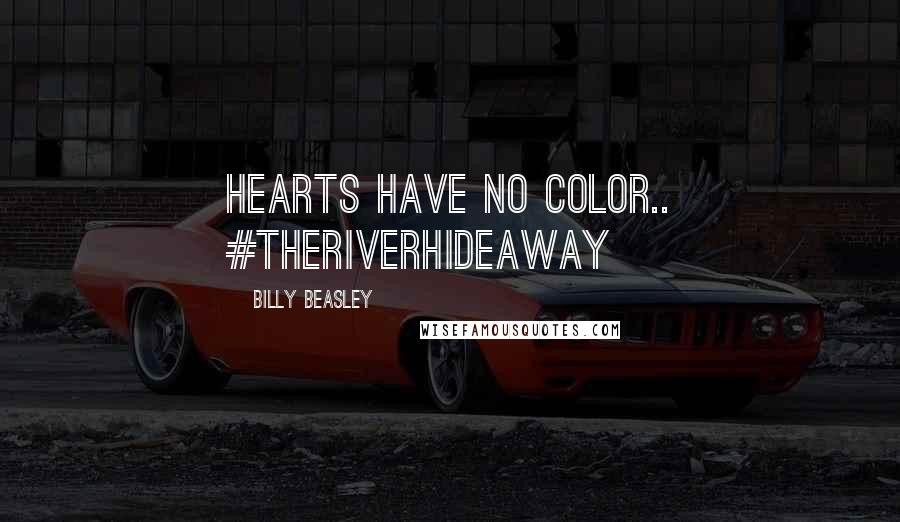 Billy Beasley Quotes: Hearts have no color.. #TheRiverHideaway