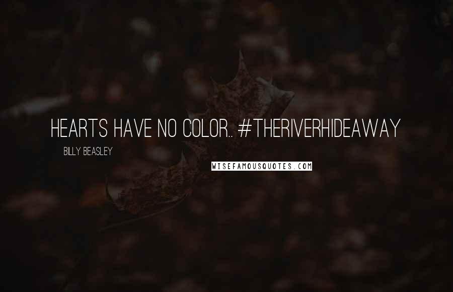 Billy Beasley Quotes: Hearts have no color.. #TheRiverHideaway