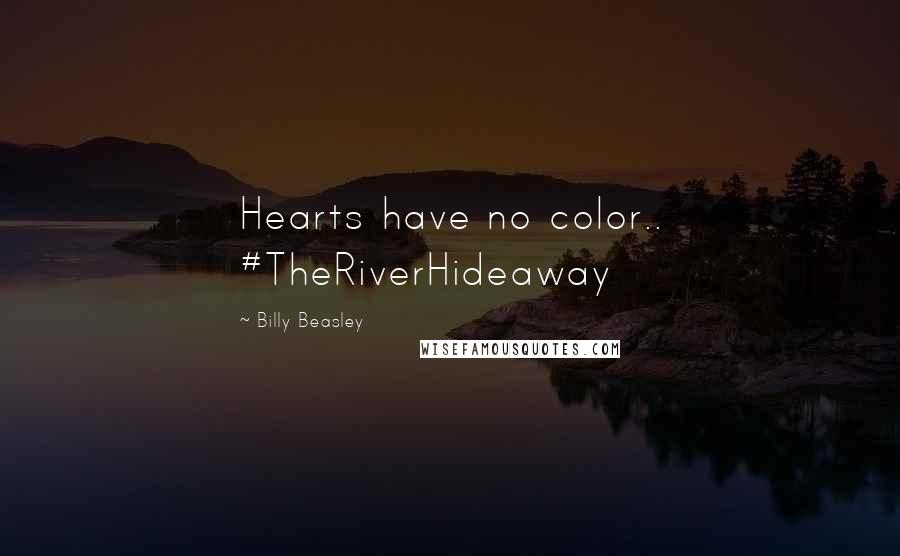 Billy Beasley Quotes: Hearts have no color.. #TheRiverHideaway
