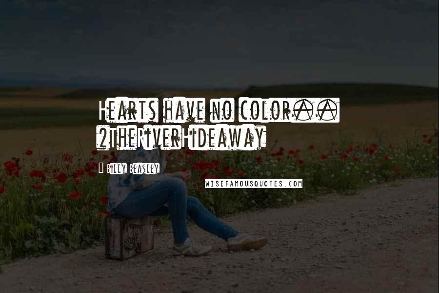 Billy Beasley Quotes: Hearts have no color.. #TheRiverHideaway