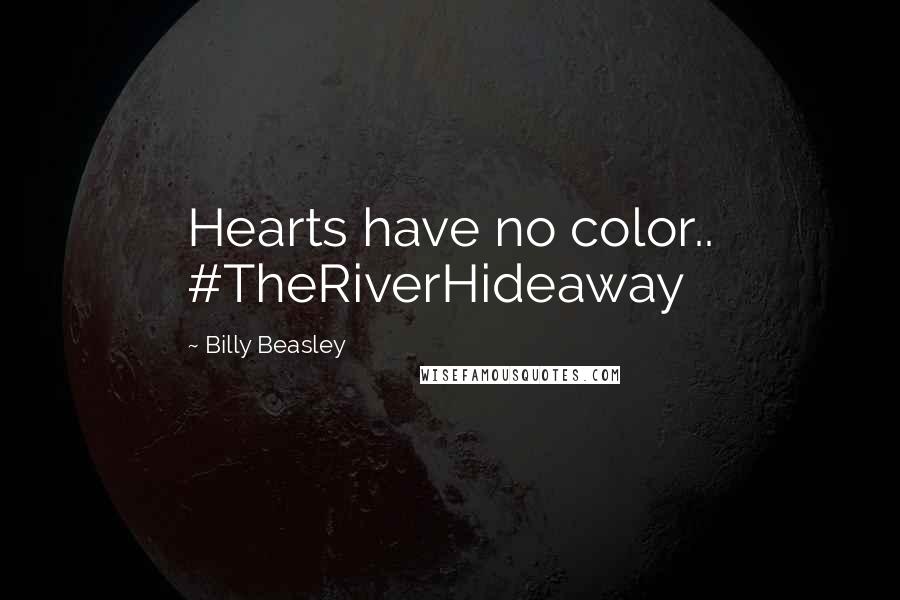 Billy Beasley Quotes: Hearts have no color.. #TheRiverHideaway
