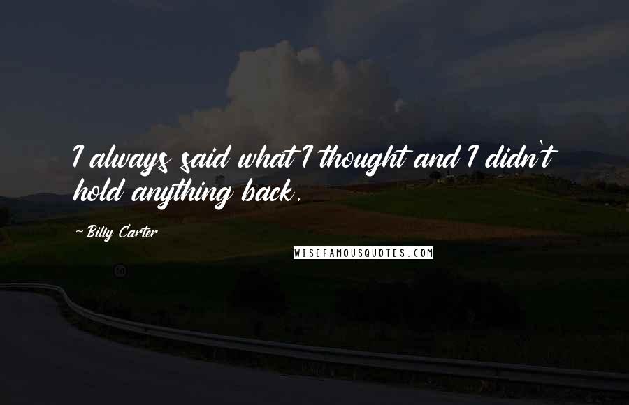 Billy Carter Quotes: I always said what I thought and I didn't hold anything back.