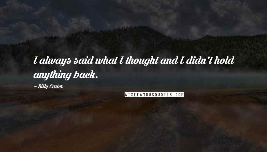 Billy Carter Quotes: I always said what I thought and I didn't hold anything back.