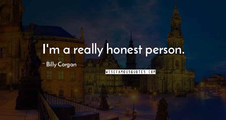 Billy Corgan Quotes: I'm a really honest person.