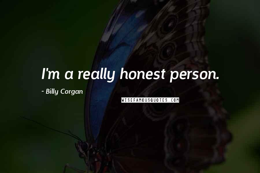 Billy Corgan Quotes: I'm a really honest person.