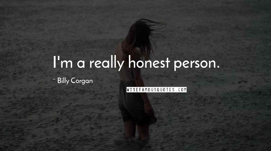 Billy Corgan Quotes: I'm a really honest person.