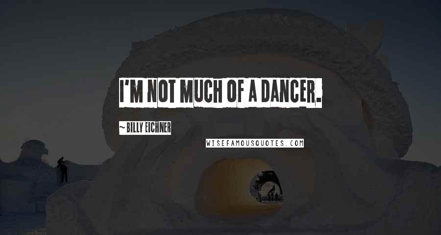 Billy Eichner Quotes: I'm not much of a dancer.