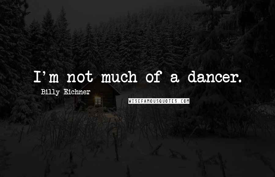 Billy Eichner Quotes: I'm not much of a dancer.