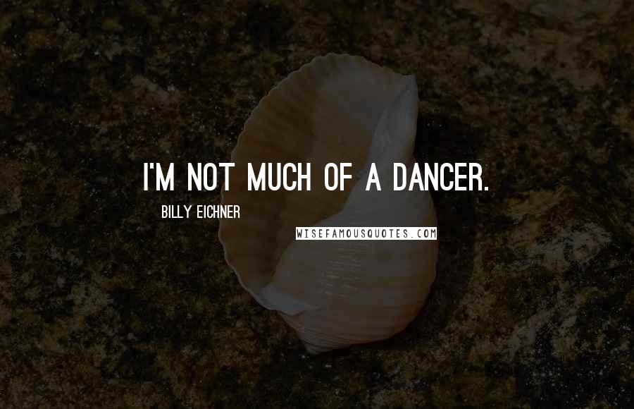 Billy Eichner Quotes: I'm not much of a dancer.